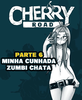 Cherry Road 6: Minha cunhada zumbi chata